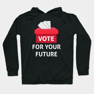 Vote For Your Future Hoodie